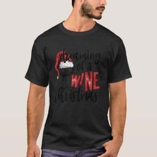 Dreaming Of A Wine Christmas   Wine   Xmas Party T-Shirt