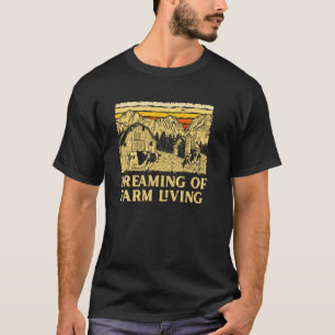 Dreaming of Farm Living Vegan Farmer Vegetarian Fa T-Shirt