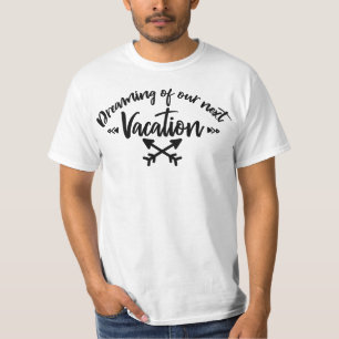 Dreaming of Our Next Vacation Travel Quote T-Shirt