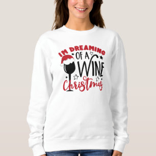 Dreaming Of Wine Christmas Sweatshirt