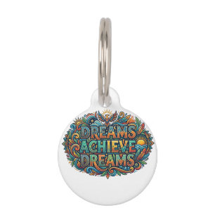 Dreams Achieve Dreams – Inspirational Motivation Pet Tag