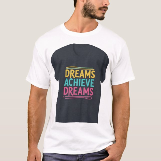 Dreams Achieve Dreams T-Shirt (Front)