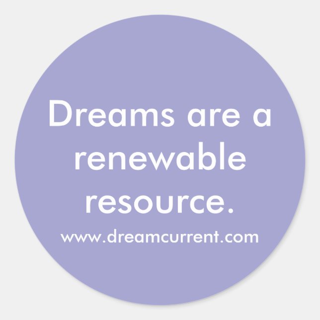 Dreams are a renewable resource. classic round sticker (Front)