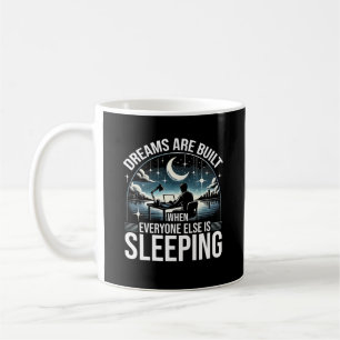 Dreams Are Built When Everyone Is Sleeping Success Coffee Mug