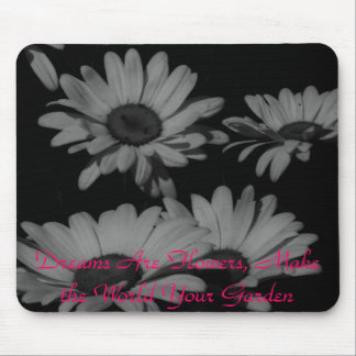 Dreams Are Flowers, Make The World Your Garden Mouse Mat