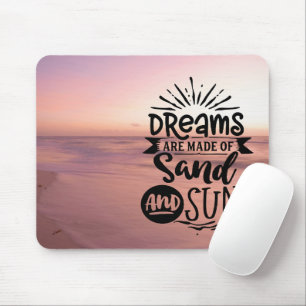 Dreams are Made of Sun and Sand Mouse Mat