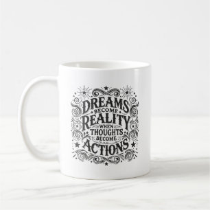 Dreams Become Reality When Thoughts Become Actions Coffee Mug