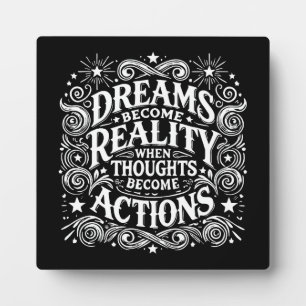 Dreams Become Reality When Thoughts Become Actions Plaque