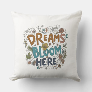 Dreams Bloom Here Throw Pillows