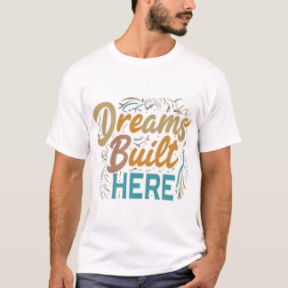 Dreams Built Here T-Shirt