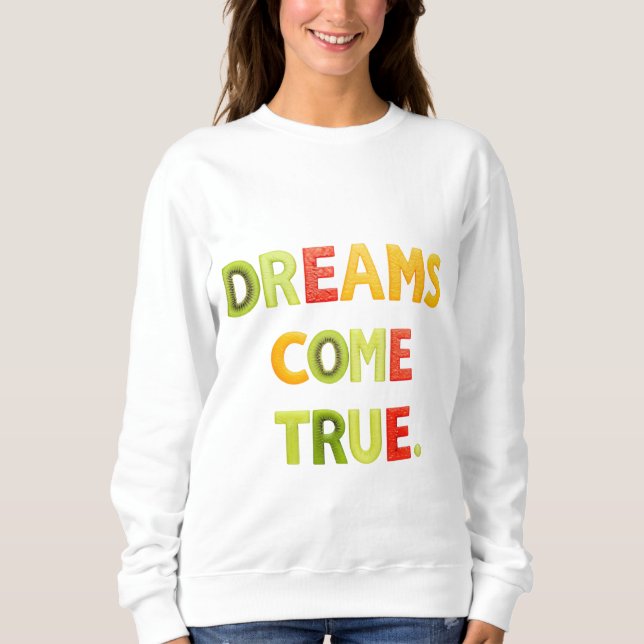Dreams Come True  Sweatshirt (Front)