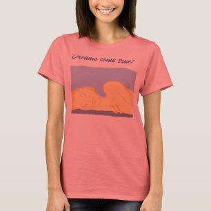 Dreams come true! T-Shirt