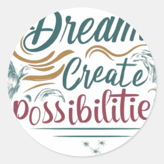 Dreams create possibilities  classic round sticker