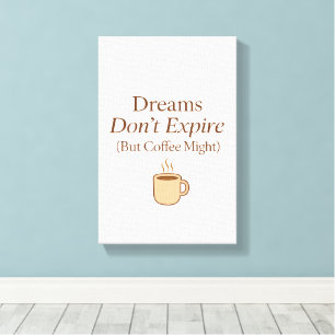 Dreams Don’t Expire, But Coffee Might – Motivation Canvas Print