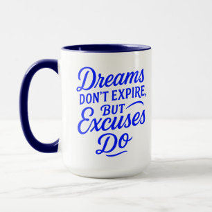 Dreams Don’t Expire But Excuses Do Motivational Mu Mug