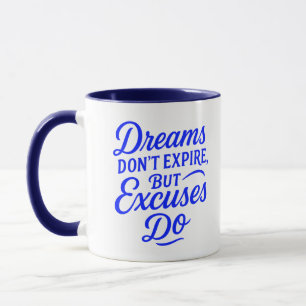 Dreams Don’t Expire But Excuses Do Motivational Mu Mug