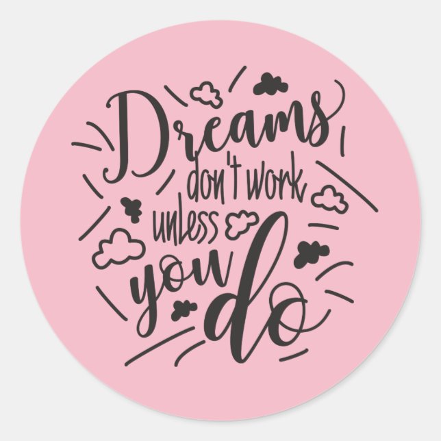 Dreams don’t work unless you do Fun Quote Sticker (Front)