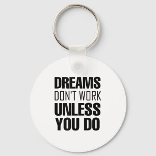 Dreams Don`t Work Unless You Do Men Women Kids Tee Key Ring