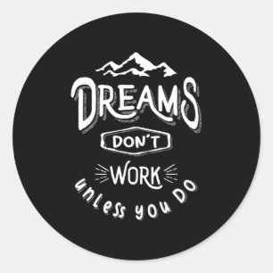Dreams Don't Work Unless You Do - Adventure Gifts Classic Round Sticker
