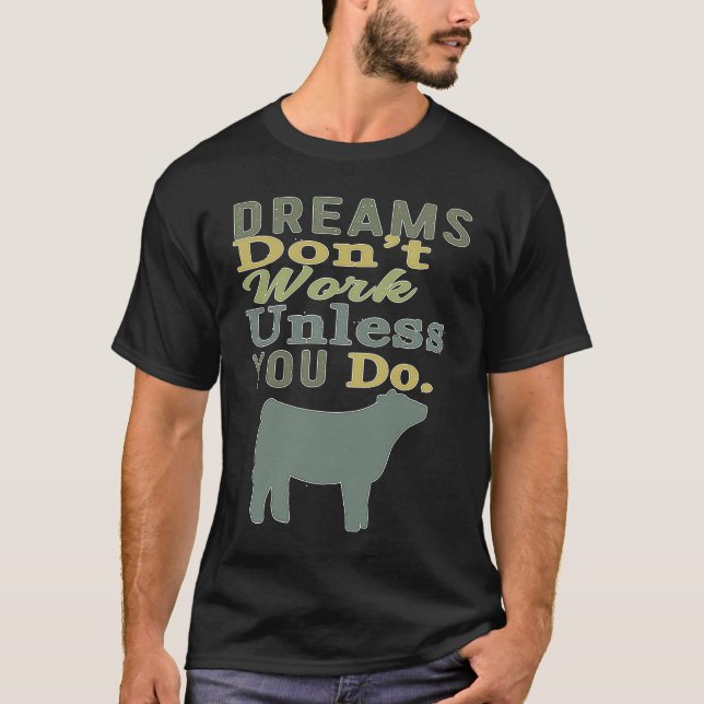 Dreams Don't Work Unless You Do Livestock Show Hei T-Shirt (Front)