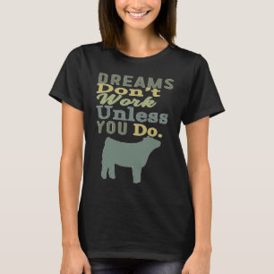 Dreams Don't Work Unless You Do Livestock Show Hei T-Shirt