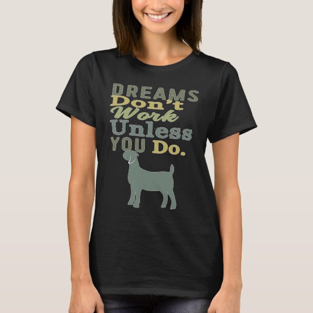 Dreams Don't Work Unless You Do Livestock Show Lam T-Shirt (Front)