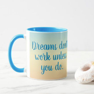 Dreams Don't Work Unless You Do Motivational Mug