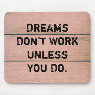 "Dreams Don't Work Unless You Do." Mouse Mat