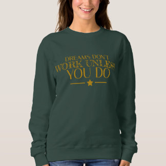 Dreams don't work unless you do Quote Sweatshirt