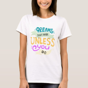 Dreams don't work unless you do Quote T-Shirt