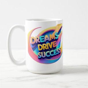Dreams Drive Success  Coffee Mug