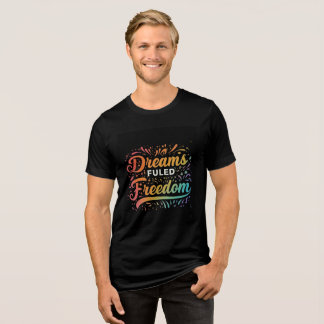 Dreams Fuelled by Freedom Tri-Blend Shirt