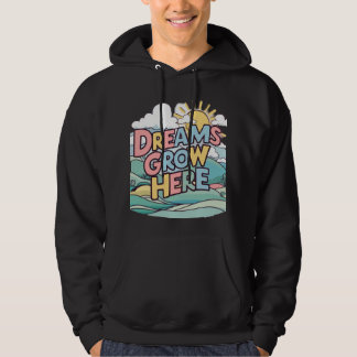 Dreams grow here  hoodie