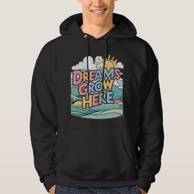 Dreams grow here  hoodie (Front)