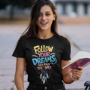 Dreams Guidance: Follow Your Dreams They Know The T-Shirt