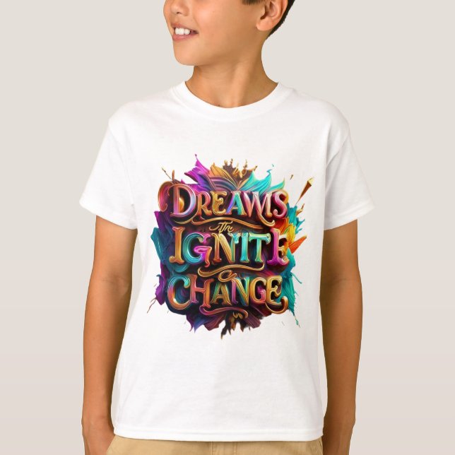 "Dreams Ignite Change" T-Shirt (Front)