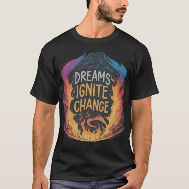 Dreams Ignite Change T-Shirt (Front)