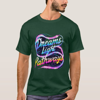 Dreams Light Pathways T-Shirt