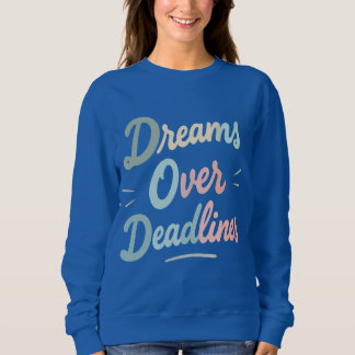 Dreams Over Deadlines – Manifest More, Stress Less Sweatshirt