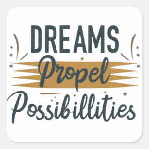 Dreams Propel Possibilities Square Sticker