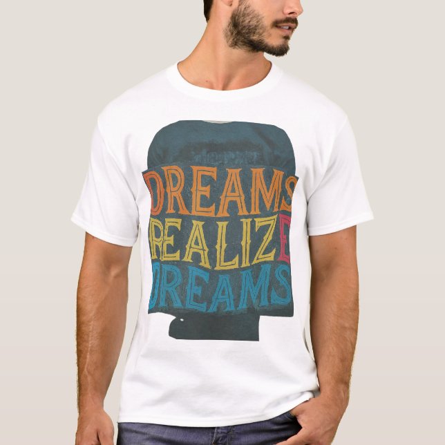 Dreams Realise Dreams T-Shirt (Front)