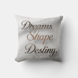 Dreams Shape Destiny Cushion