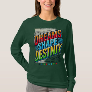 Dreams Shape Destiny(Designed Long sleeve T- shirt