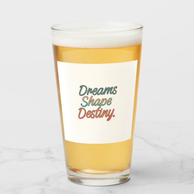 Dreams shape destiny  glass (Front Filled)