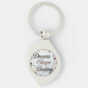 Dreams Shape Destiny Key Ring