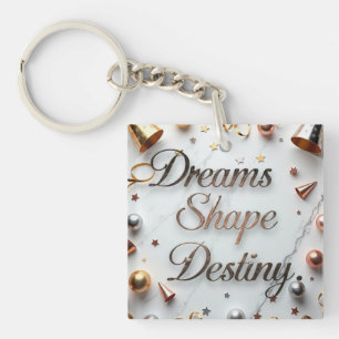 Dreams Shape Destiny Key Ring