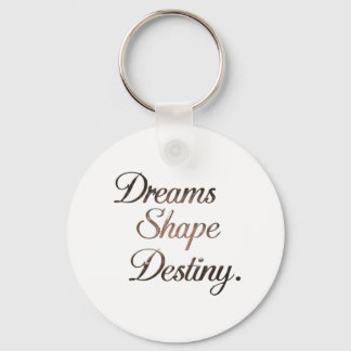 Dreams Shape Destiny. Key Ring
