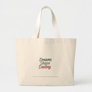 Dreams shape destiny  large tote bag