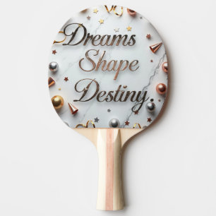 Dreams Shape Destiny Ping Pong Paddle