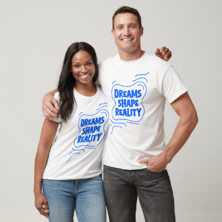 Dreams Shape Reality - Quote  T-Shirt
